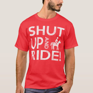Shut Up And Ride your horse friends Tシャツ