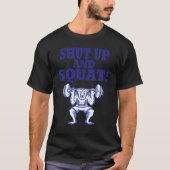 Shut up and squat  Bodybuilding and Workout 8 Tシャツ (正面)