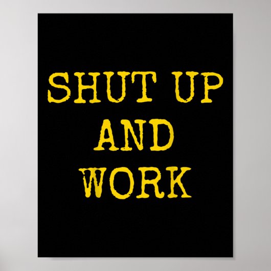 Shut Up And Work Funny Motivational Quote  ポスター (正面)