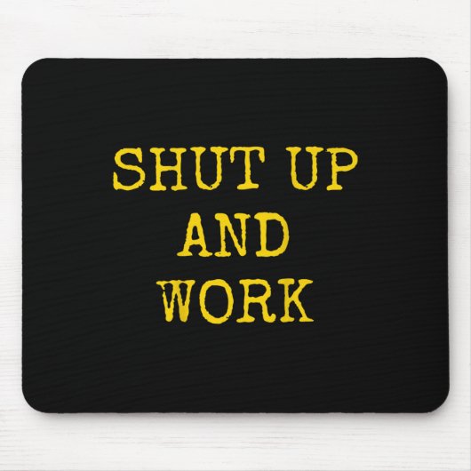 Shut Up And Work Funny Motivational Quote  マウスパッド (正面)