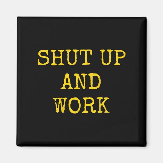 Shut Up And Work Funny Motivational Quote  マグネット (正面)