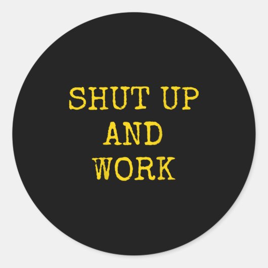 Shut Up And Work Funny Motivational Quote  ラウンドシール (正面)