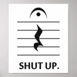 Shut Up by Music Notation ポスター<br><div class="desc">Funny musical shirt for band geeks,  conductors,  or rude musicians.</div>