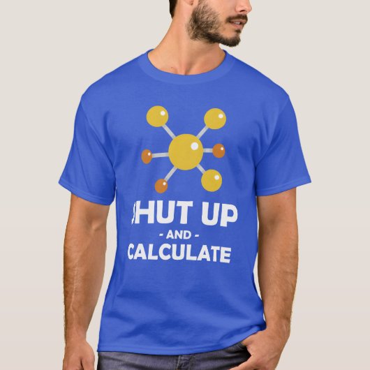 Shut Up Calculate Funny Physics Professor gift Tシャツ (正面)