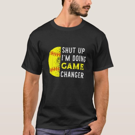Shut Up I m Doing Game Changer Baseball Player Tシャツ (正面)