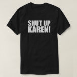 Shut Up Karen | Not Today Karen | Funny Tシャツ<br><div class="desc">This Shut Up Karen design Displays a sentiment that is held by many people.</div>