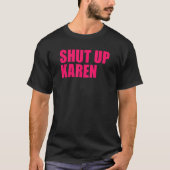 Shut Up Karen Tシャツ (正面)