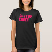 Shut Up Karen Tシャツ (正面)