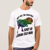 shut up lesbian old man tシャツ (正面)