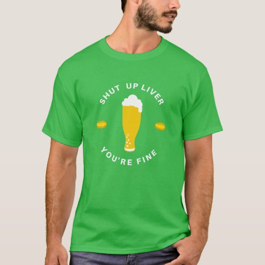 Shut Up Liver あなたは素晴らし- St Paddy's Day Parade Tシャツ (正面)