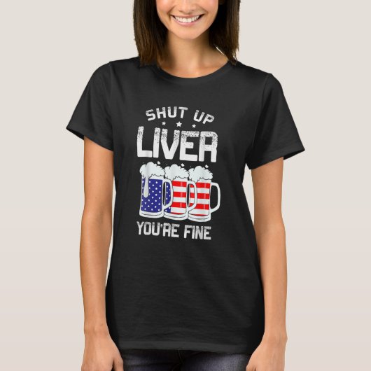 Shut Up Liver You are 素晴らし Alcouring American 4O Tシャツ (正面)