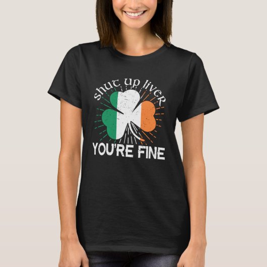 Shut Up Liver You re 素晴らし St Patrick s Day Beer Dr Tシャツ (正面)
