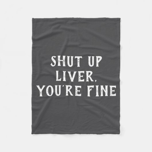 Shut Up Liver Youre Fine Drinking Humor  フリースブランケット (正面)