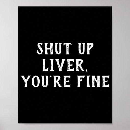 Shut Up Liver Youre Fine Drinking Humor  ポスター (正面)