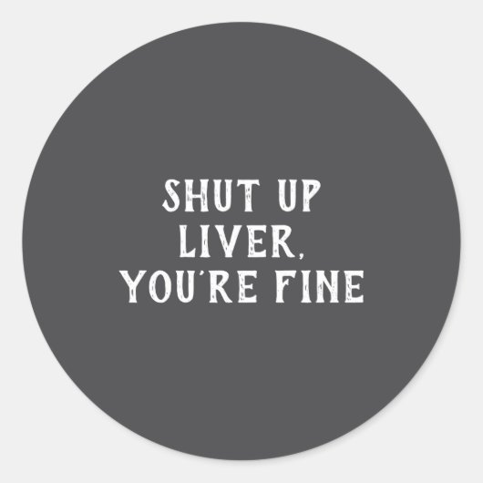 Shut Up Liver Youre Fine Drinking Humor  ラウンドシール (正面)