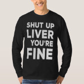 Shut Up Liver You're Fine  Drinking Tシャツ (正面)