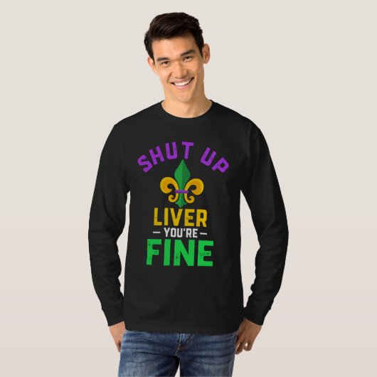 Shut Up Liver You're Fine Fun Drinking Mardi Gras  Tシャツ (正面フル)