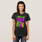 Shut Up Liver You're Fine Mardi Gras Funny Alcohol Tシャツ (正面フル)