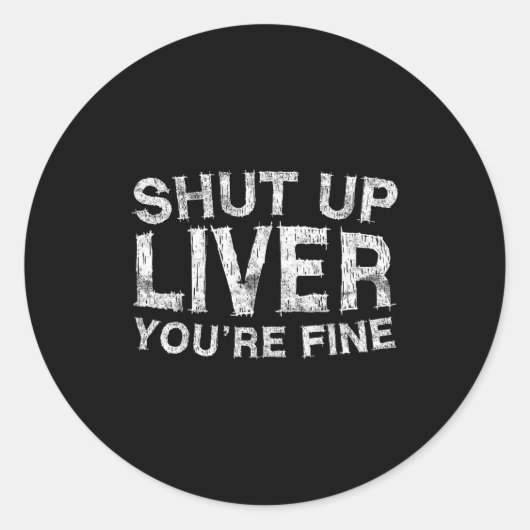 Shut Up Liver You're Fine Shirt Funny Men Women Dr ラウンドシール (正面)