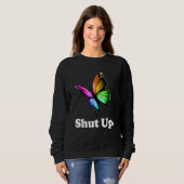 Shut Up Pretty Butterfly Funny Sarcastic Attitude スウェットシャツ (正面フル)
