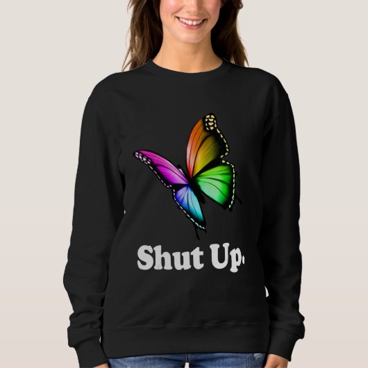 Shut Up Pretty Butterfly Funny Sarcastic Attitude スウェットシャツ (正面)