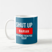 Shut Up Sarah No More From You Today Sarah コーヒーマグカップ (左)