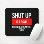 Shut Up Sarah No More From You Today Sarah  マウスパッド (マウス)
