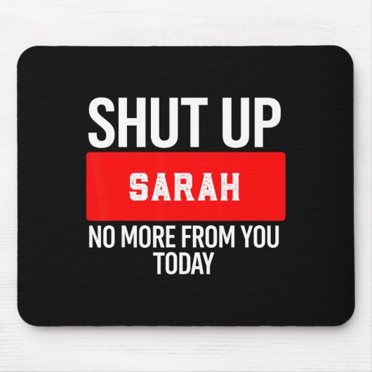 Shut Up Sarah No More From You Today Sarah  マウスパッド (正面)