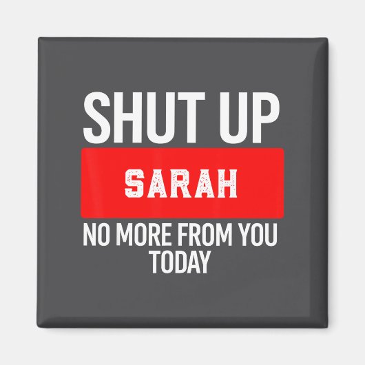 Shut Up Sarah No More From You Today Sarah  マグネット (正面)