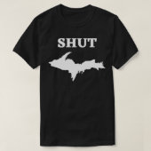 Shut UP Upper Peninsula Yooper Michigan U Tシャツ (デザイン正面)