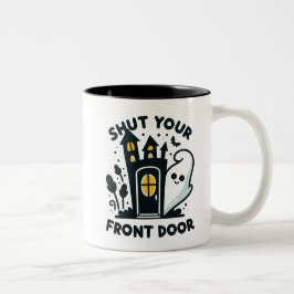 Shut Your Front Door – Funny Haunted House Ghost ツートーンマグカップ