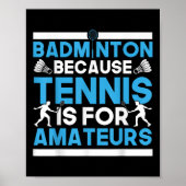 Shuttle Badminton Because Tennis Is For Amateurs R ポスター (正面)