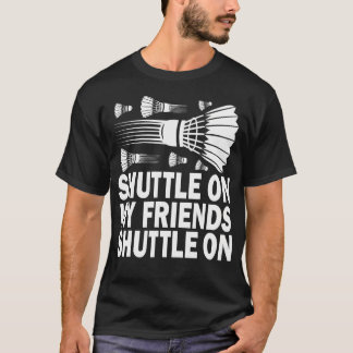 Shuttle On My Friends Badminton Game Day Coach Tra Tシャツ