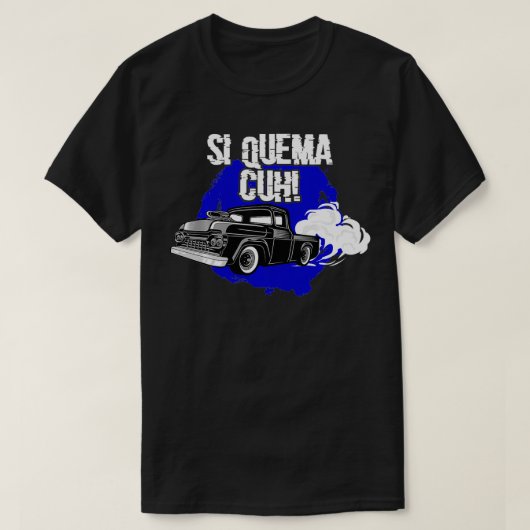 Si Quema Cuh Lowrider Takuache Truck  Tシャツ (デザイン正面)