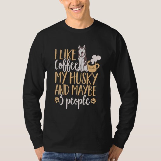 Siberian Husky Dog I Like Coffee My Husky And Mayb Tシャツ (正面)