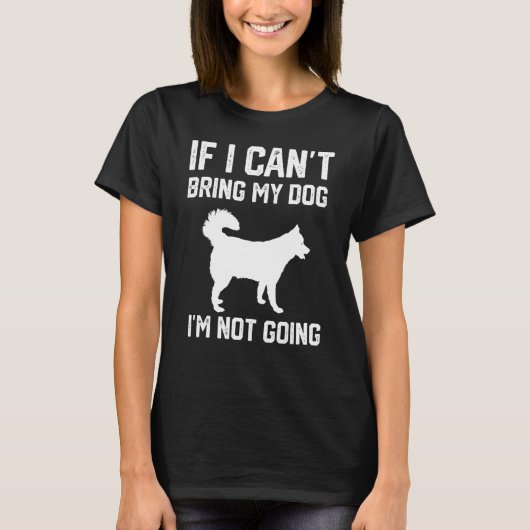Siberian Husky If I Can't Bring My Dog I'm Not Goi Tシャツ (正面)