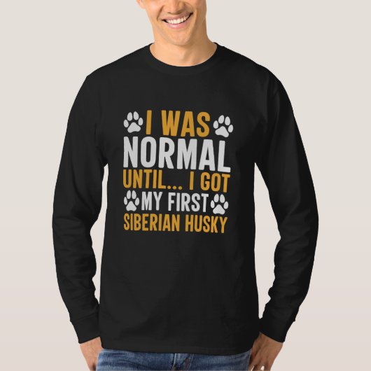 Siberian Husky Saying I Was Normal Until Dirty Tシャツ (正面)