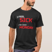 Sick Monday Disease Illness Lazy  T Tシャツ (正面)