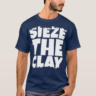 Sieze the Clay Tシャツ