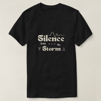 Silence Holds My Storm Tシャツ