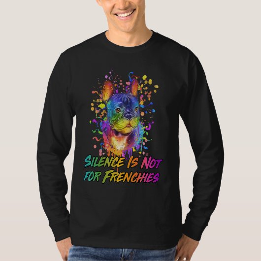 Silence Is Not for Frenchies  French Bulldog Humor Tシャツ (正面)