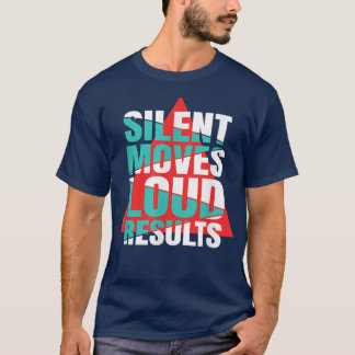 Silent Moves Loud Results Motivation  Tシャツ
