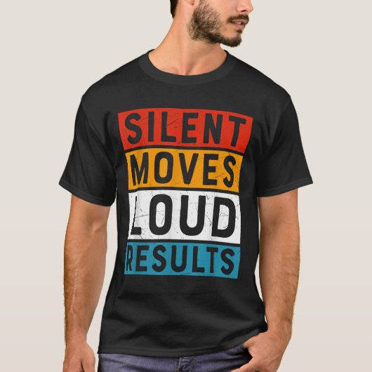 Silent Moves Loud Results Motivational Positive Qu Tシャツ (正面)