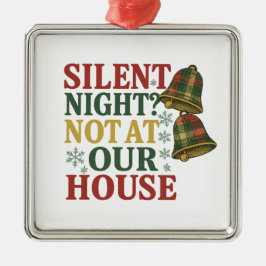 Silent Night? Not at Our House メタルオーナメント