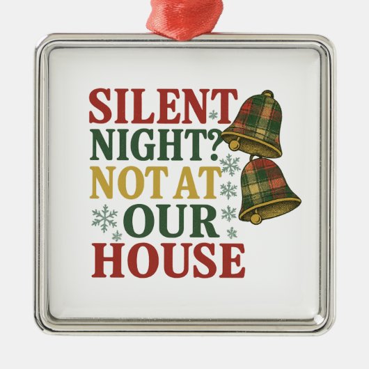 Silent Night? Not at Our House メタルオーナメント (正面)