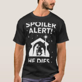 Siler Alert He Dies, Funny Christmas, Nativity Sce Tシャツ (正面)