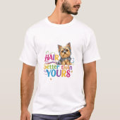 Silky Terrier (Hair better than yours) Tシャツ (正面)