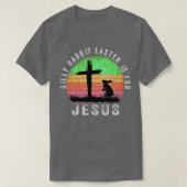 Silly Rabbit Easter is for Jesus Christian Religio Tシャツ (デザイン正面)