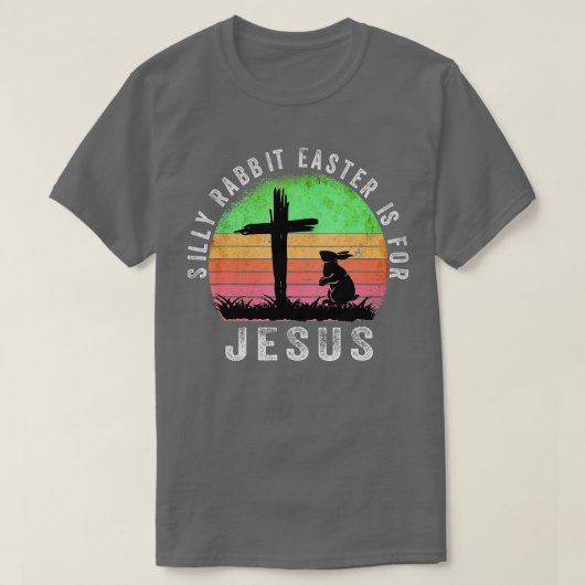 Silly Rabbit Easter is for Jesus Christian Religio Tシャツ (デザイン正面)
