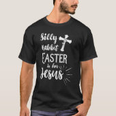 Silly Rabbit Easter Is For Jesus Christian Shirt Tシャツ (正面)